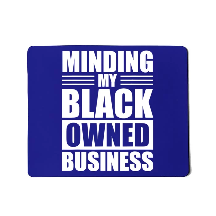 Minding My Black Owned Business Funny Gift For Business Owner Great Gift Mousepad