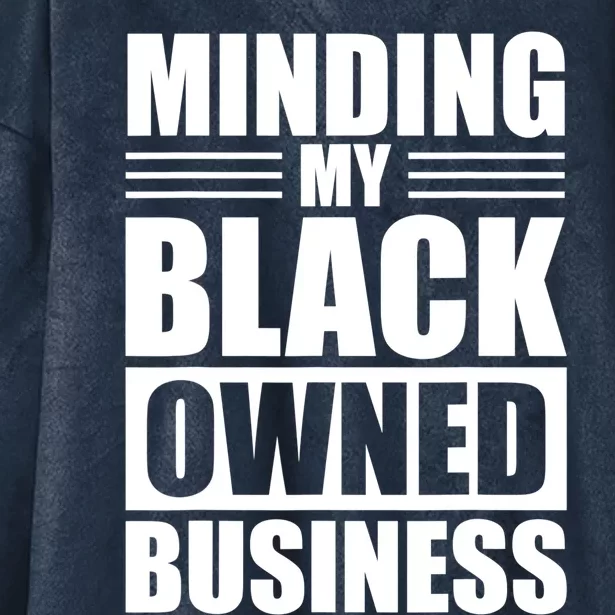 Minding My Black Owned Business Funny Gift For Business Owner Great Gift Hooded Wearable Blanket