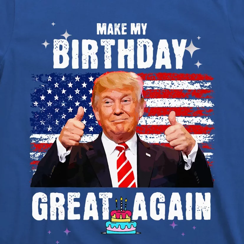 Make My Birthday Great Again Trump Fan Birthday T-Shirt