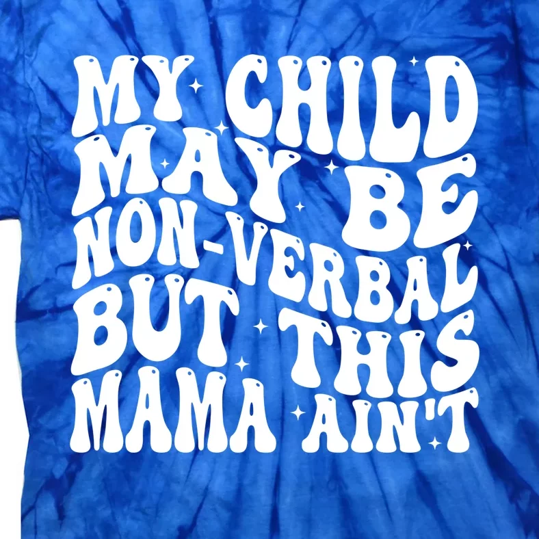 My May Be Nonverbal But This Mama AinT Gift Tie-Dye T-Shirt