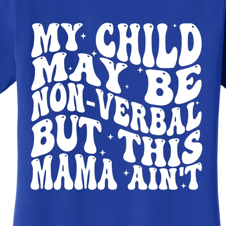 My May Be Nonverbal But This Mama AinT Gift Women's T-Shirt