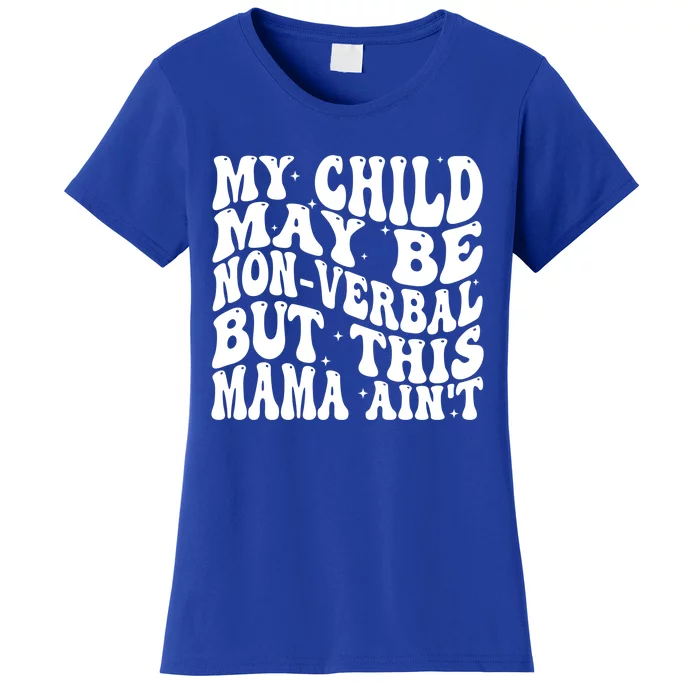 My May Be Nonverbal But This Mama AinT Gift Women's T-Shirt