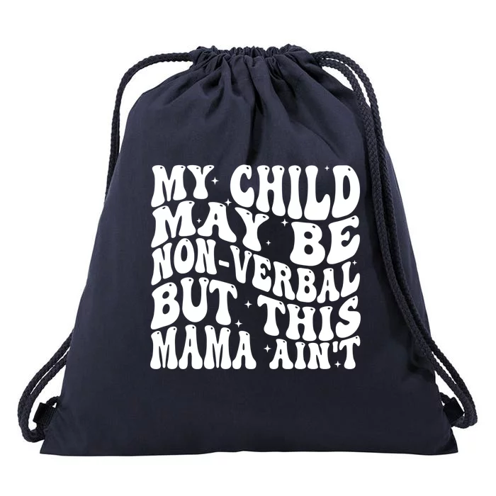 My May Be Nonverbal But This Mama AinT Gift Drawstring Bag