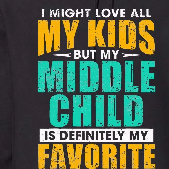 My Middle Child Is My Favorite Funny Parent Favorite Premium Hoodie