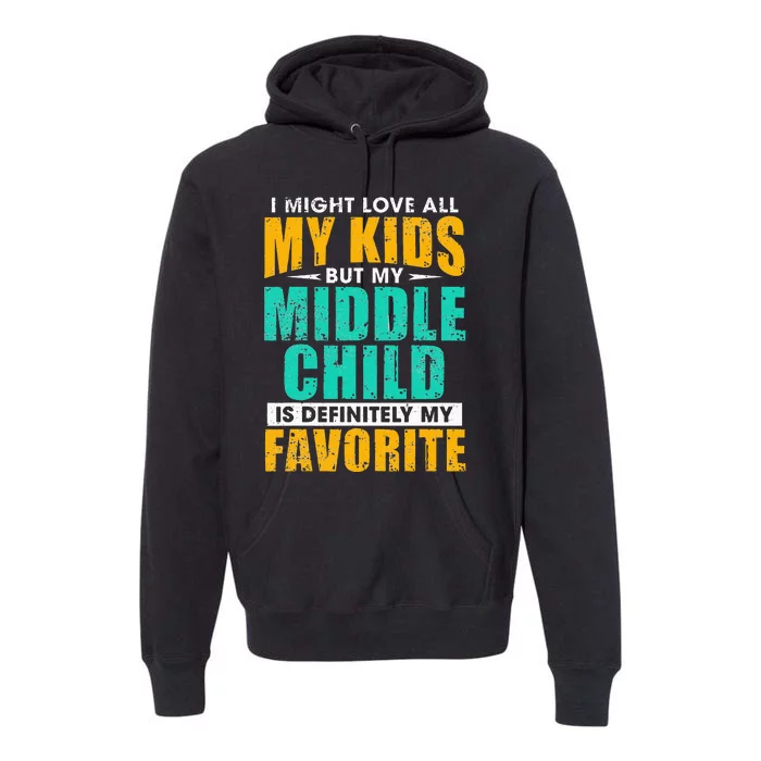 My Middle Child Is My Favorite Funny Parent Favorite Premium Hoodie