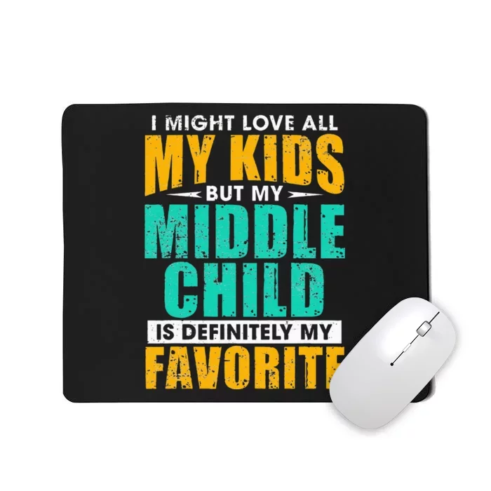 My Middle Child Is My Favorite Funny Parent Favorite Mousepad