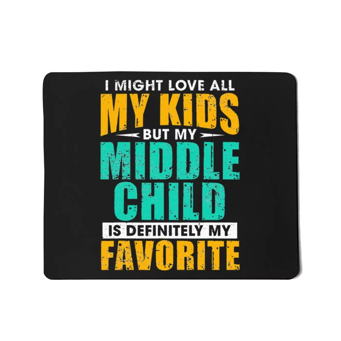 My Middle Child Is My Favorite Funny Parent Favorite Mousepad