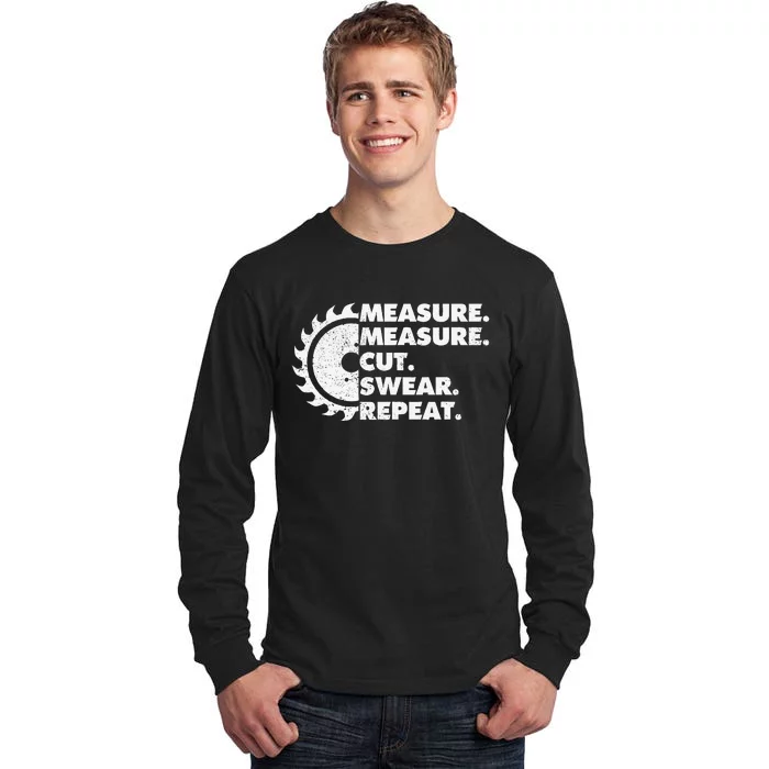 Measure Measure Cut Swear Repeat For Carpenter & Woodworker Tall Long Sleeve T-Shirt