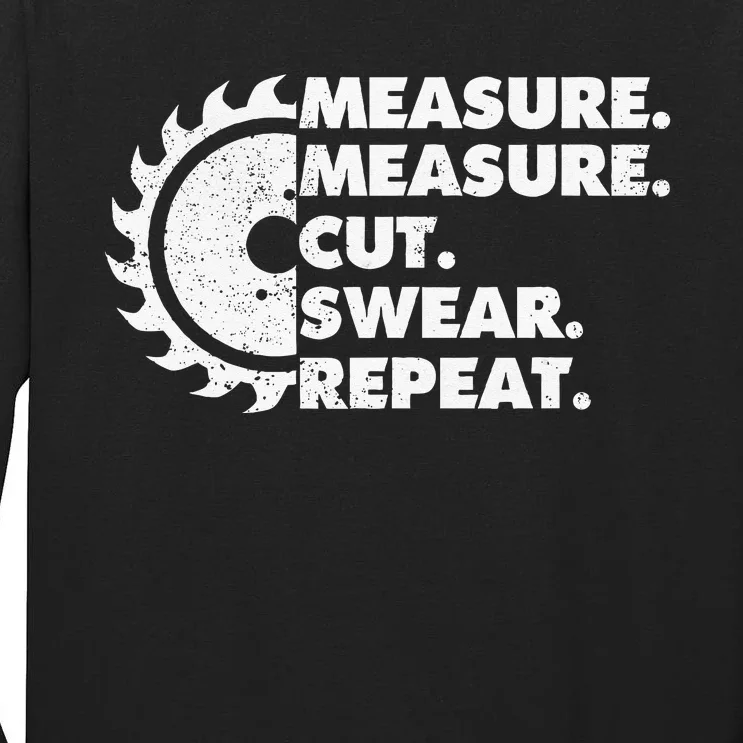 Measure Measure Cut Swear Repeat For Carpenter & Woodworker Tall Long Sleeve T-Shirt