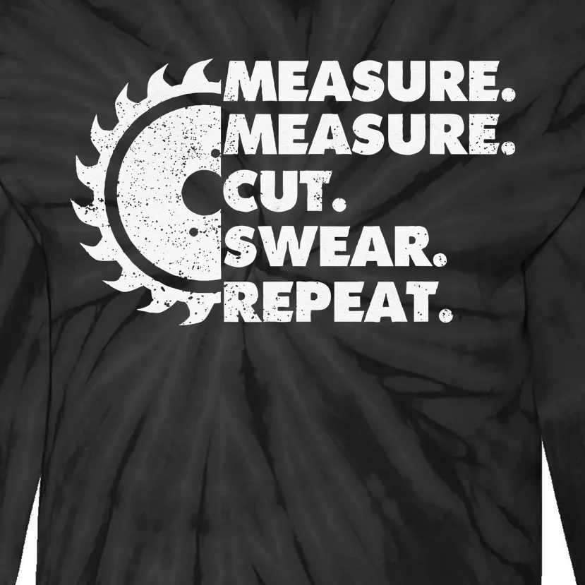 Measure Measure Cut Swear Repeat For Carpenter & Woodworker Tie-Dye Long Sleeve Shirt