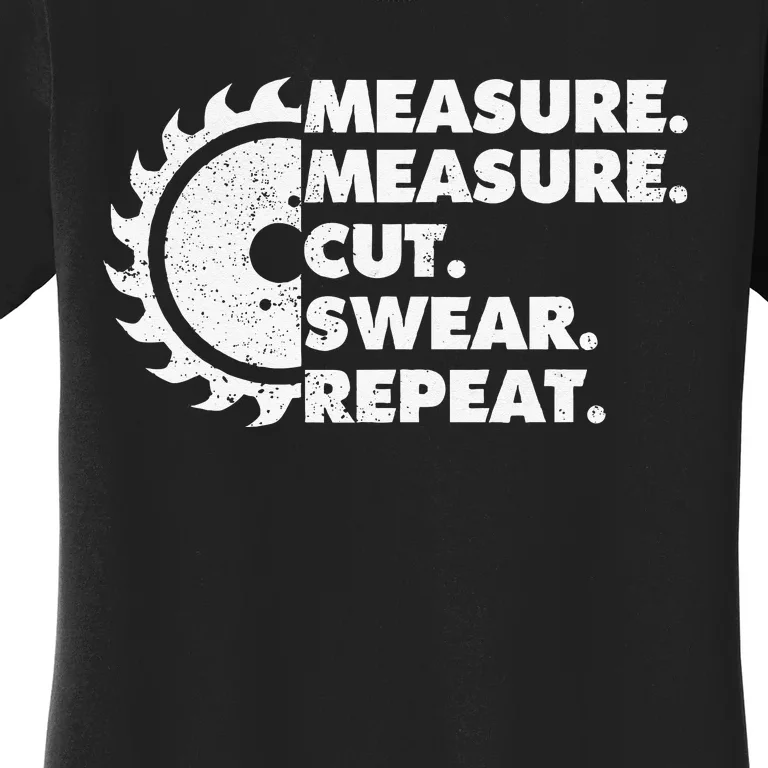 Measure Measure Cut Swear Repeat For Carpenter & Woodworker Women's T-Shirt