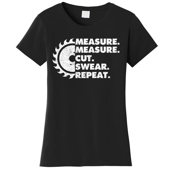 Measure Measure Cut Swear Repeat For Carpenter & Woodworker Women's T-Shirt