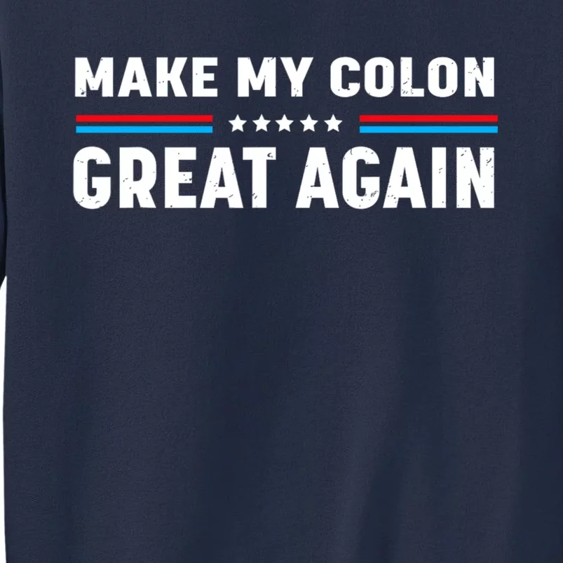 Make My Colon Great Again Sweatshirt