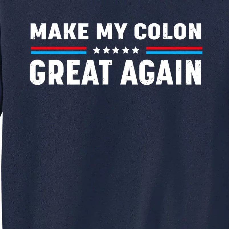 Make My Colon Great Again Tall Sweatshirt