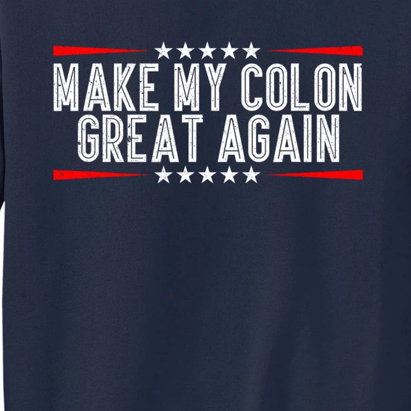 Make My Colon Great Again Tall Sweatshirt