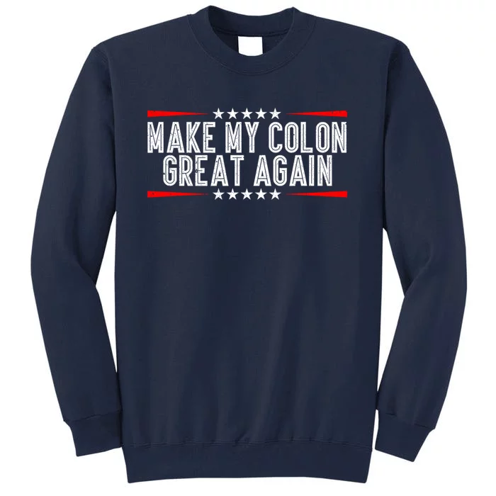 Make My Colon Great Again Tall Sweatshirt