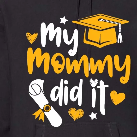 My Mommy Did It Graduate Graduation Proud Daughter Son Premium Hoodie