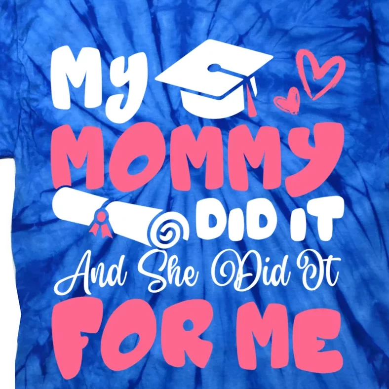 My Mommy Did It And She Did It Graduation Mom Proud Gift Tie-Dye T-Shirt