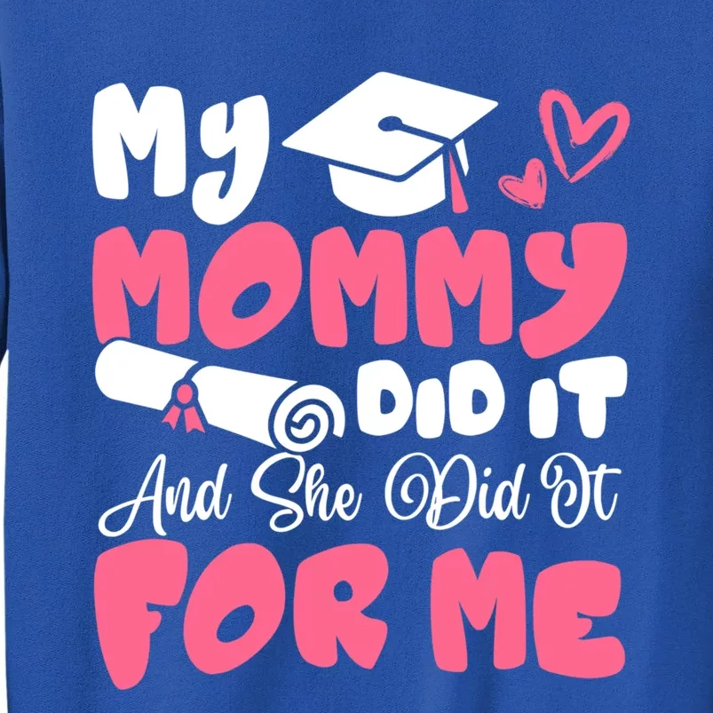 My Mommy Did It And She Did It Graduation Mom Proud Cute Gift Tall Sweatshirt