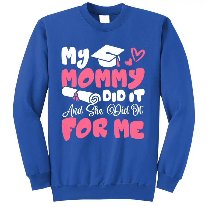 My Mommy Did It And She Did It Graduation Mom Proud Cute Gift Tall Sweatshirt