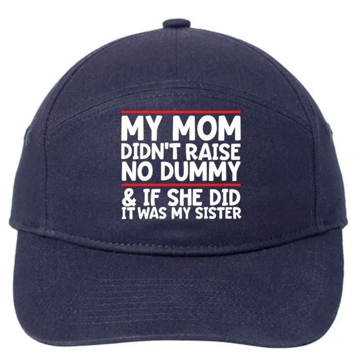 My Mom Didn't Raise No Dummy And If She Did It Was My Sister Gift 7-Panel Snapback Hat