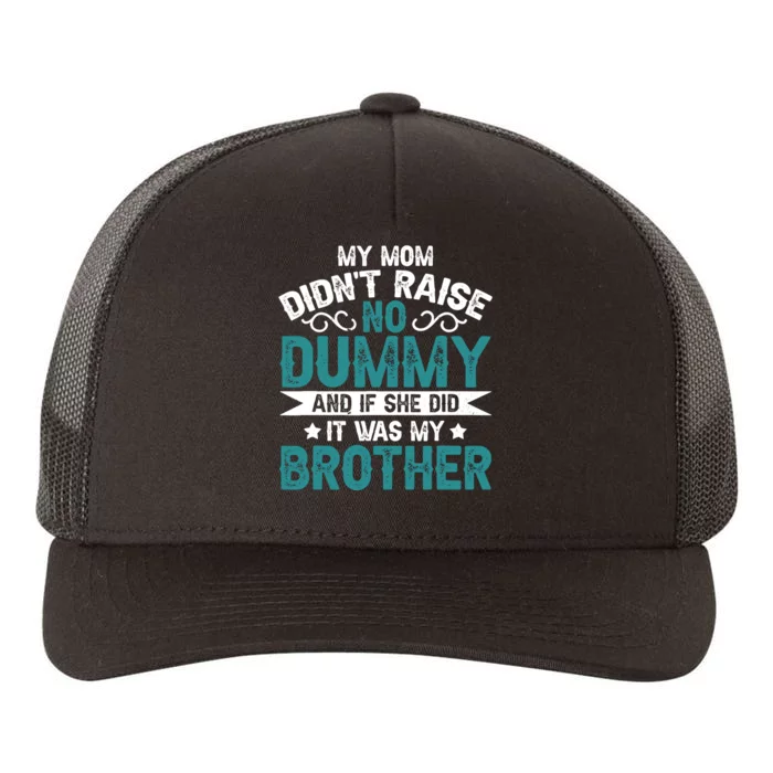 My Mom Didnt Raise No Dummy If She Did It Was My Brother Yupoong Adult 5-Panel Trucker Hat