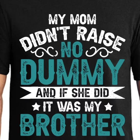 My Mom Didnt Raise No Dummy If She Did It Was My Brother Pajama Set