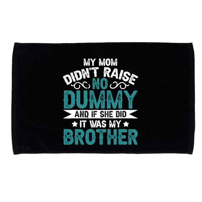 My Mom Didnt Raise No Dummy If She Did It Was My Brother Microfiber Hand Towel