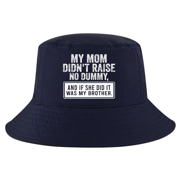 My Mom DidnT Raise No Dummy And If She Did It Was My Brother Cool Comfort Performance Bucket Hat