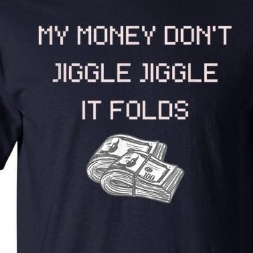 My Money Don't Jiggle Jiggle It Folds Tall T-Shirt