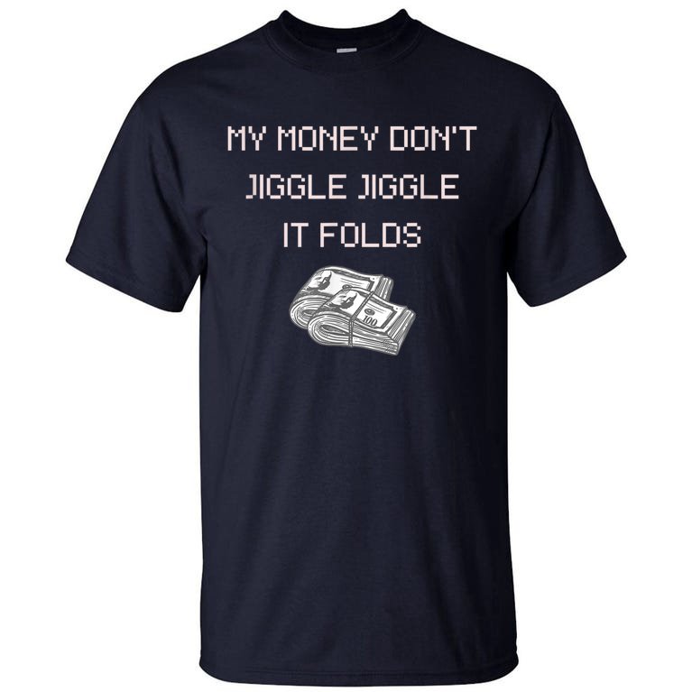 My Money Don't Jiggle Jiggle It Folds Tall T-Shirt