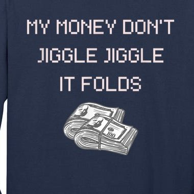 My Money Don't Jiggle Jiggle It Folds Tall Long Sleeve T-Shirt