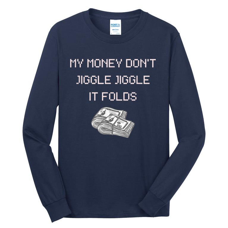 My Money Don't Jiggle Jiggle It Folds Tall Long Sleeve T-Shirt