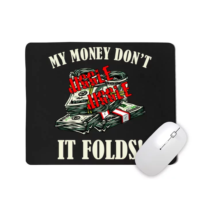 My Money Don't Jiggle Jiggle It Folds Funny Meme Humor Mousepad