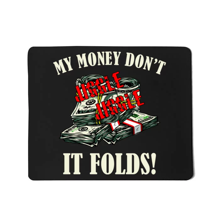 My Money Don't Jiggle Jiggle It Folds Funny Meme Humor Mousepad