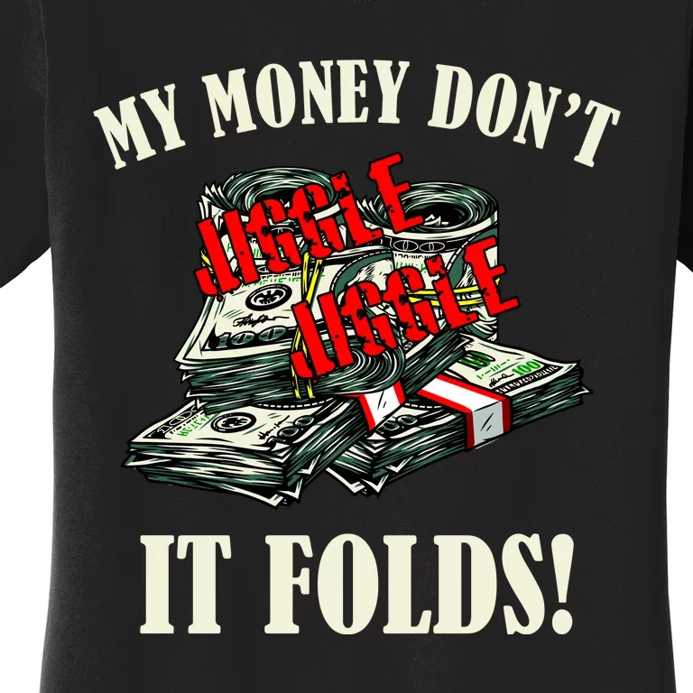 My Money Don't Jiggle Jiggle It Folds Funny Meme Humor Women's T-Shirt