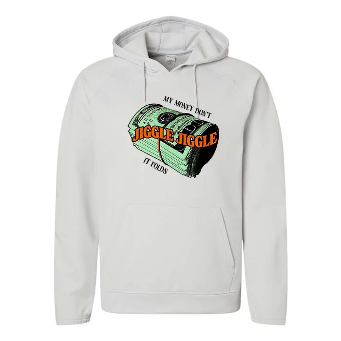 My Money Dont Jiggle Jiggle It Folds Performance Fleece Hoodie