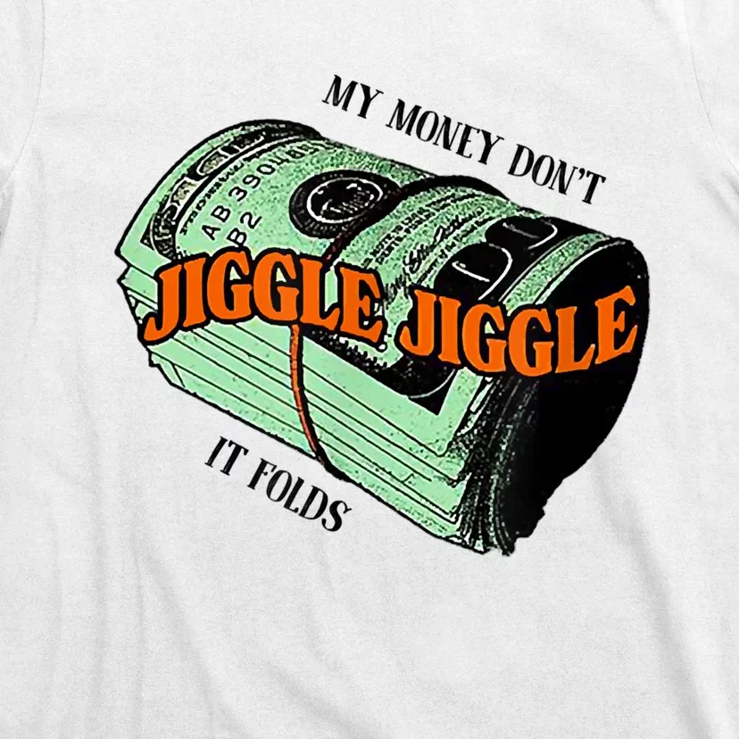 My Money Dont Jiggle Jiggle It Folds T-Shirt