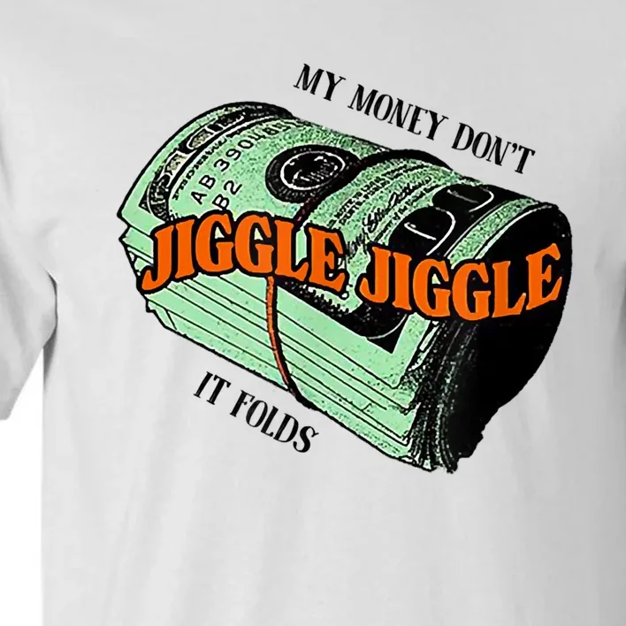 My Money Dont Jiggle Jiggle It Folds Tall T-Shirt