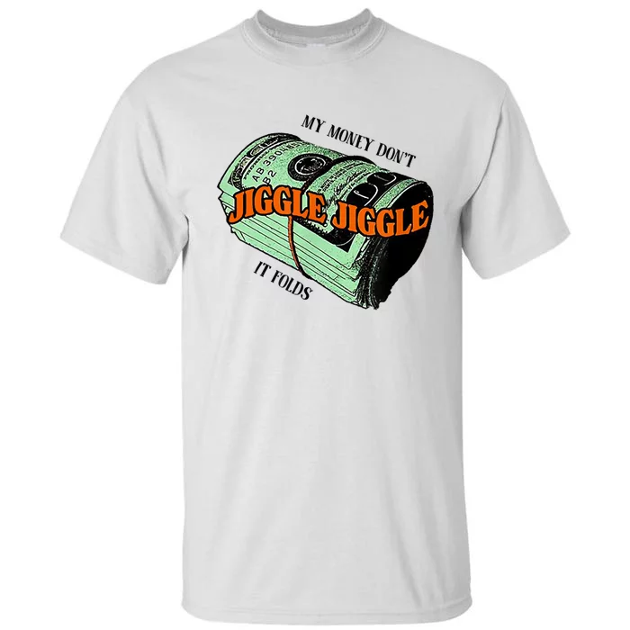 My Money Dont Jiggle Jiggle It Folds Tall T-Shirt