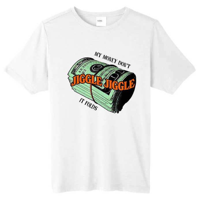 My Money Dont Jiggle Jiggle It Folds ChromaSoft Performance T-Shirt