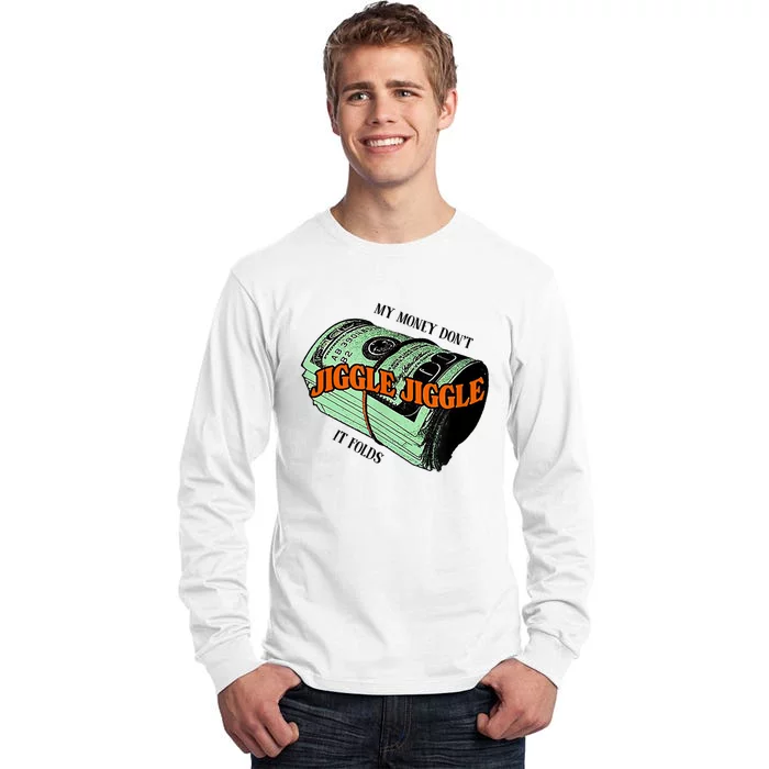 My Money Dont Jiggle Jiggle It Folds Tall Long Sleeve T-Shirt