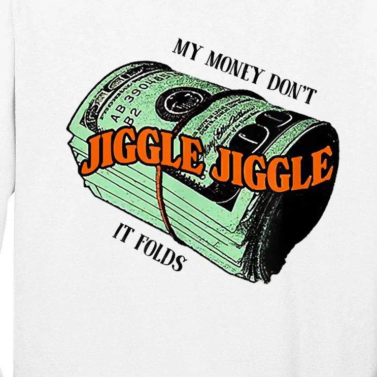 My Money Dont Jiggle Jiggle It Folds Tall Long Sleeve T-Shirt