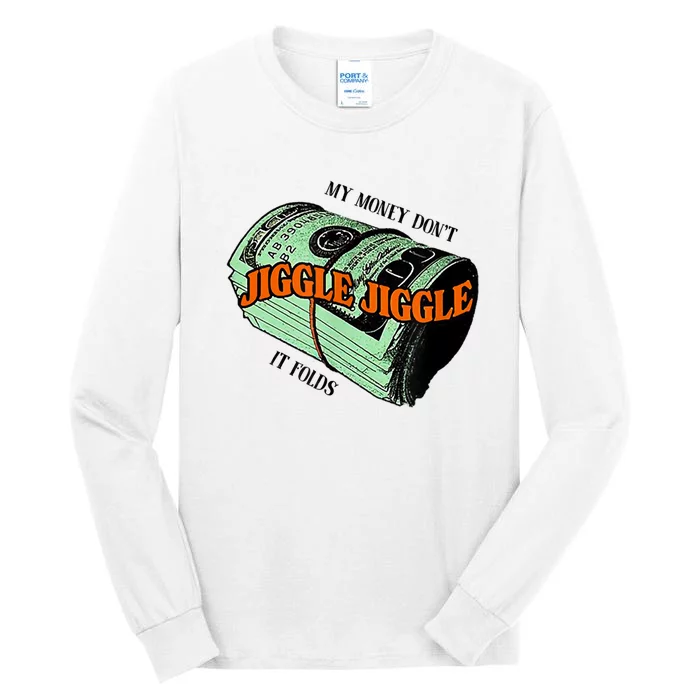 My Money Dont Jiggle Jiggle It Folds Tall Long Sleeve T-Shirt