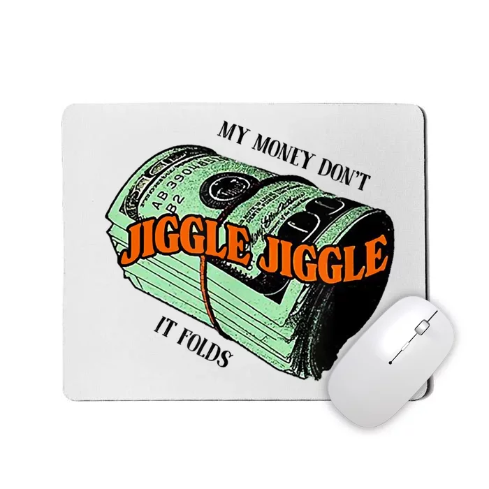 My Money Dont Jiggle Jiggle It Folds Mousepad