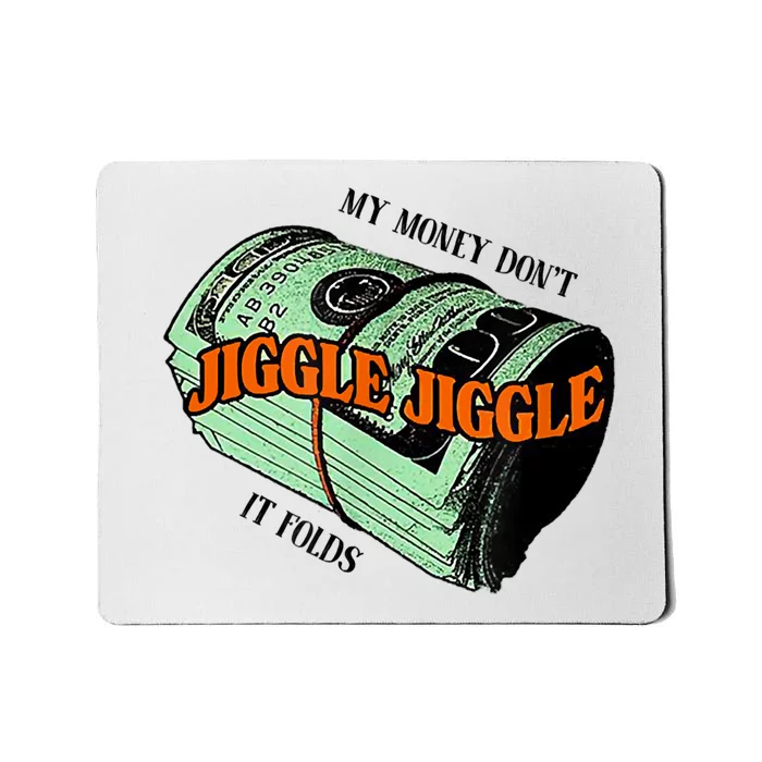 My Money Dont Jiggle Jiggle It Folds Mousepad