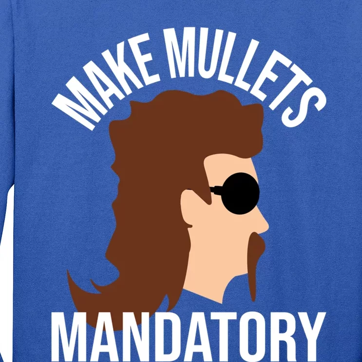 Make Mullets Datory Gift Funny Redneck Mullet 80s Hairstyle Gift Long Sleeve Shirt