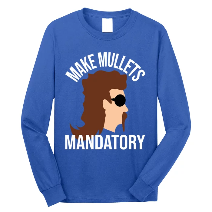 Make Mullets Datory Gift Funny Redneck Mullet 80s Hairstyle Gift Long Sleeve Shirt