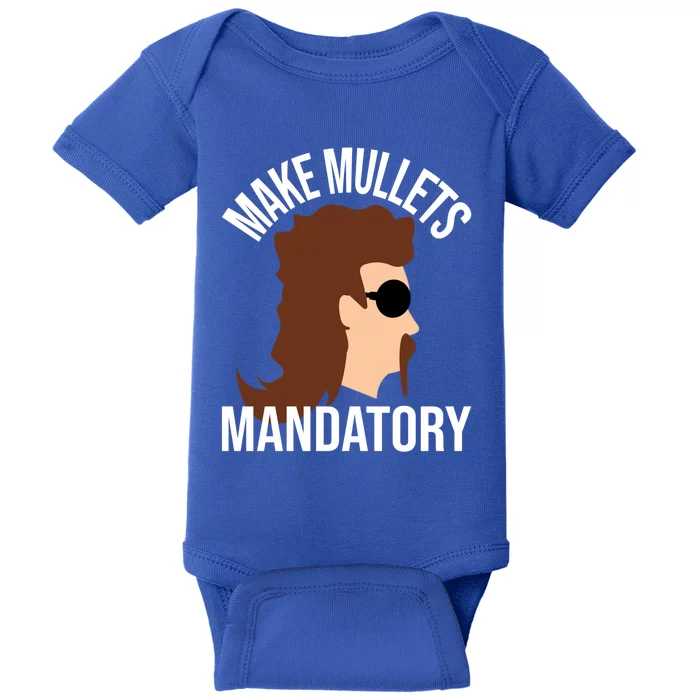 Make Mullets Datory Gift Funny Redneck Mullet 80s Hairstyle Gift Baby Bodysuit