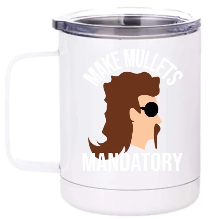 Make Mullets Datory Gift Funny Redneck Mullet 80s Hairstyle Gift Front & Back 12oz Stainless Steel Tumbler Cup